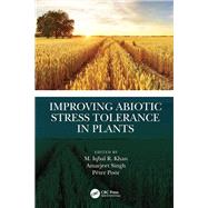 Improving Abiotic Stress Tolerance in Plants by Khan, M. Iqbal R.; Singh, Amarjeet; Por, Pter, 9780367136246