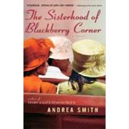 The Sisterhood of Blackberry Corner A Novel by SMITH, ANDREA, 9780385336246