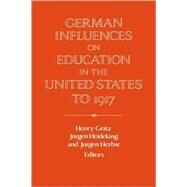 German Influences on Education in the United States to 1917 by Edited by Henry Geitz , Jürgen Heideking , Jurgen Herbst, 9780521026246