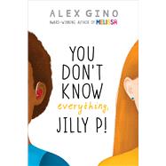 You Don't Know Everything, Jilly P! by Gino, Alex, 9780545956246