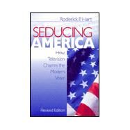 Seducing America : How Television Charms the Modern Voter by Roderick P. Hart, 9780761916246