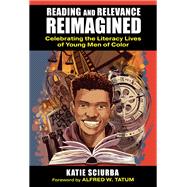 Reading and Relevance, Reimagined: Celebrating the Literacy Lives of Young Men of Color by Katie Sciurba, 9780807786246