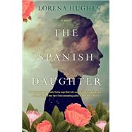 The Spanish Daughter A Gripping Historical Novel Perfect for Book Clubs by Hughes, Lorena, 9781496736246