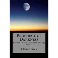 Prophecy of Darkness by Casey, Claire, 9781502736246