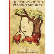 The Story of the Teasing Monkey by Bannerman, Helen, 9781502976246
