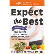 Expect the Best by Ward, Elizabeth M.; Academy of Nutrition and Dietetics, 9781681626246