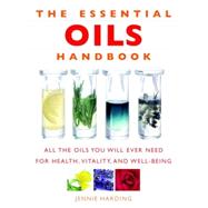 Essential Oils Handbook All the Oils You Will Ever Need for Health, Vitality and Well-being by Harding, Jennie, 9781844836246