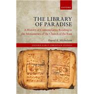 The Library of Paradise A History of Contemplative Reading in the Monasteries of the Church of the East by Michelson, David A., 9780198836247