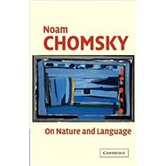 On Nature and Language by Noam Chomsky , Edited by Adriana Belletti , Luigi Rizzi, 9780521016247