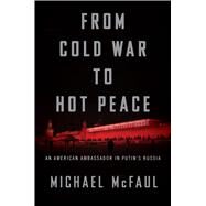 From Cold War to Hot Peace by McFaul, Michael, 9780544716247