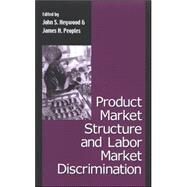 Product Market Structure And Labor Market Discrimination by Heywood, John S.; Peoples, James, 9780791466247