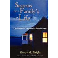 Seasons of a Family's Life Cultivating the Contemplative Spirit at Home by Wright, Wendy M.; Benson, Robert, 9781118086247