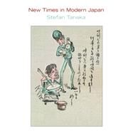 New Times in Modern Japan by Tanaka, Stefan, 9781400826247