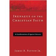 Irenaeus on the Christian Faith by Payton, James R. , Jr., 9781608996247