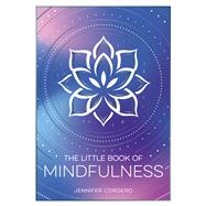 The Little Book of Mindfulness An Introduction to the Art of Being Present by Cordero, Jennifer, 9781837996247