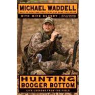 Hunting Booger Bottom: Life Lessons from the Field by Waddell, Michael; Schoby, Mike, 9780061966248