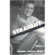 Straight: Constructions of Heterosexuality in the Cinema by Dixon, Wheeler Winston, 9780791456248