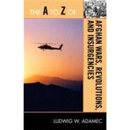 The a to Z of Afghan Wars, Revolutions and Insurgencies by Adamec, Ludwig W., 9780810876248