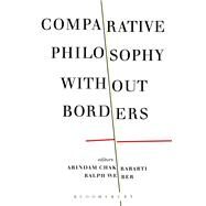 Comparative Philosophy without Borders by Chakrabarti, Arindam; Weber, Ralph, 9781472576248
