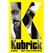 Kubrick by Robert P. Kolker; Nathan Abrams, 9781639366248