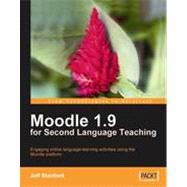 Moodle 1. 9 for Second Language Teaching : Engaging online language learning activities using the Moodle Platform by Stanford, Jeff, 9781847196248