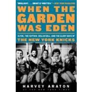 When the Garden Was Eden by Araton, Harvey; Kalinsky, George, 9780061956249