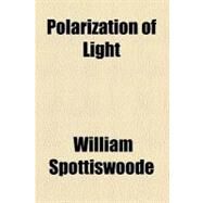 Polarization of Light by Spottiswoode, William, 9780217786249