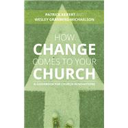 How Change Comes to Your Church by Keifert, Patrick; Granberg-Michaelson, Wesley, 9780802876249
