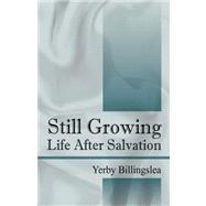 Still Growing : Life after Salvation by Billingslea, Yerby, 9781432726249