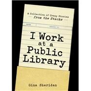 I Work at a Public Library by Sheridan, Gina, 9781440576249