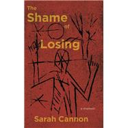 The Shame of Losing by Cannon, Sarah, 9781597096249