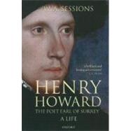 Henry Howard, the Poet Earl of Surrey A Life by Sessions, W. A., 9780198186250