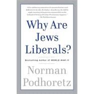 Why Are Jews Liberals? by Podhoretz, Norman, 9780307456250