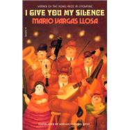 I Give You My Silence by Mario Vargas Llosa, 9780374616250