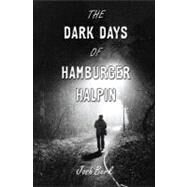 The Dark Days of Hamburger Halpin by Berk, Josh, 9780375846250