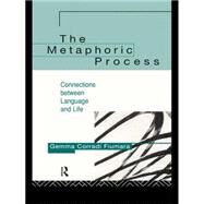 The Metaphoric Process: Connections Between Language and Life by Fiumara,Gemma Corradi, 9780415126250