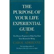 The Purpose of Your Life: Finding Your Place in the World Using Synchronicity, Intuition, and Uncommon Sense by Adrienne, Carol, 9780688166250