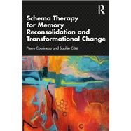 Schema Therapy for Memory Reconsolidation and Transformational Change by Pierre Cousineau; Sophie C�t�, 9781040576250