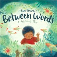 Between Words: A Friendship Tale by Tanaka, Saki; Tanaka, Saki, 9781338736250