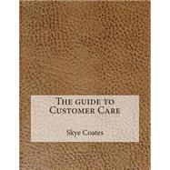 The Guide to Customer Care by Coates, Skye N., 9781507646250
