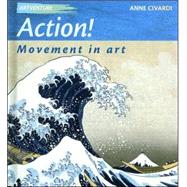 Action! : Movement in Art by Civardi, Anne, 9781583406250