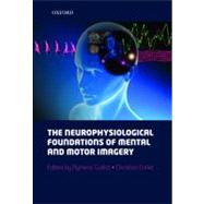 The neurophysiological foundations of mental and motor imagery by Guillot, Aymeric; Collet, Christian, 9780199546251