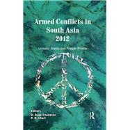 Armed Conflicts in South Asia 2012 by Chandran, D. Suba; Chari, P. R., 9780367226251