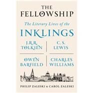 The Fellowship The Literary Lives of the Inklings: J.R.R. Tolkien, C. S. Lewis, Owen Barfield, Charles Williams by Zaleski, Philip; Zaleski, Carol, 9780374536251