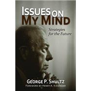 Issues on My Mind Strategies for the Future by Shultz, George P.; Kissinger, Henry A., 9780817916251