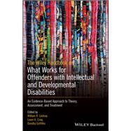 The Wiley Handbook on What Works for Offenders with Intellectual and Developmental Disabilities An Evidence-Based Approach to Theory, Assessment, and Treatment by Lindsay, William R.; Craig, Leam A.; Griffiths, Dorothy, 9781119316251
