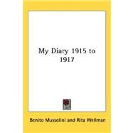 My Diary 1915 to 1917 by Mussolini, Benito, 9781432606251