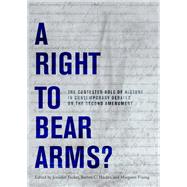 A Right to Bear Arms? The Contested Role of History in Contemporary Debates on the Second Amendment by Tucker, Jennifer; Hacker, Barton C.; Vining, Margaret, 9781944466251
