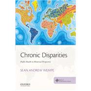 Chronic Disparities Public Health in Historical Perspective by Wempe, Sean Andrew; Spohnholz, Jesse; Stratton, Clif, 9780190696252