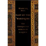 East of the Wardrobe The Unexpected Worlds of C. S. Lewis by Ball, Warwick, 9780197626252